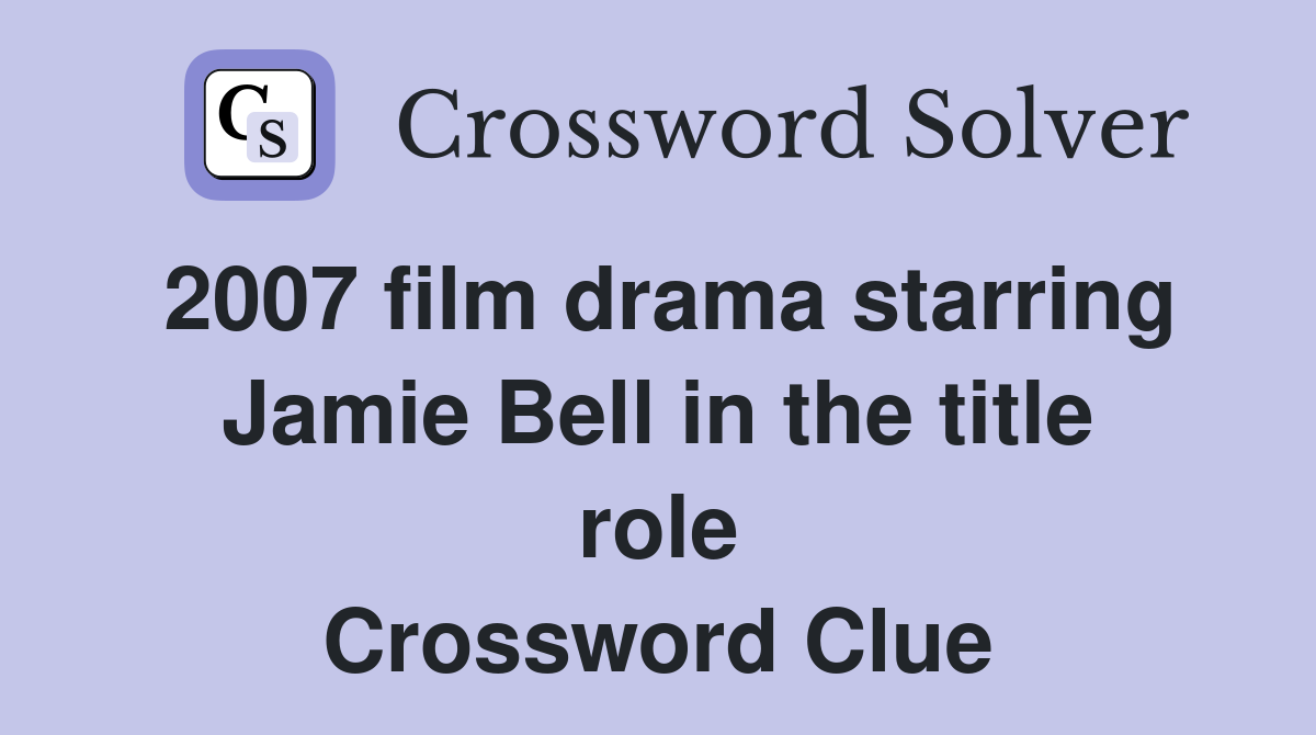 2007 film drama starring Jamie Bell in the title role Crossword Clue